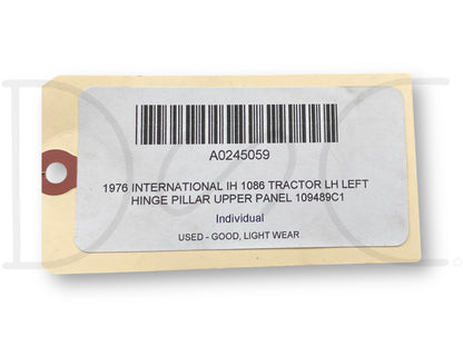 1976 International IH 1086 Tractor LH Left Hinge Pillar Upper Panel 109489C1