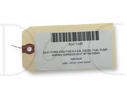 03-07 Ford F250 F350 6.0 6.0L Diesel Fuel Pump Wiring Harness 3C3T-9F759-P260G