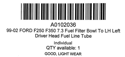 99-02 Ford F250 F350 7.3 Fuel Filter Bowl To LH Left Driver Head Fuel Line Tube